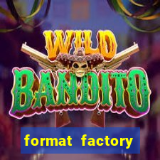 format factory windows 7